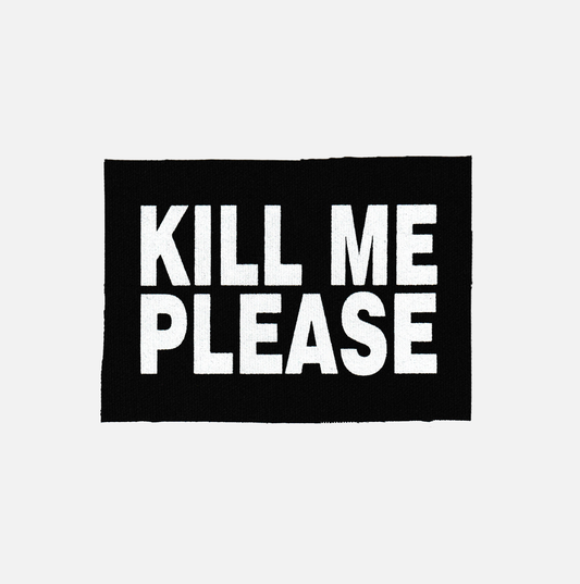 "KILL ME PLEASE" PATCH